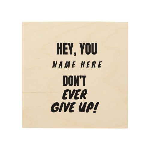T_Shirt Dont Ever Give Up Wood Wall Art