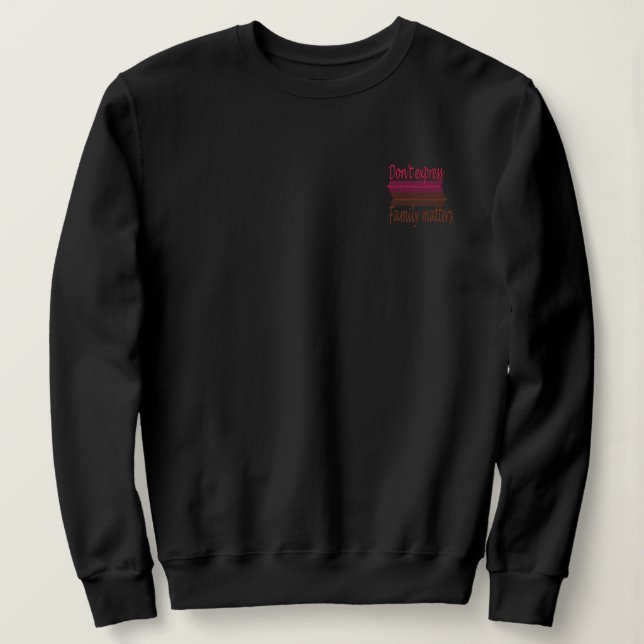 T-Shirt Don't Express Family Matters Sweatshirt (Design Front)