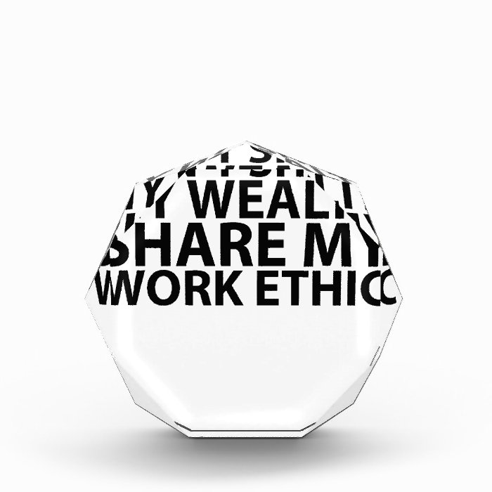 T shirt Don't share my wealth Share my work ethic. Award