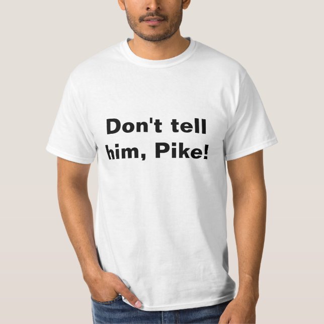 T-shirt, Don't tell him, Pike! T-Shirt (Front)