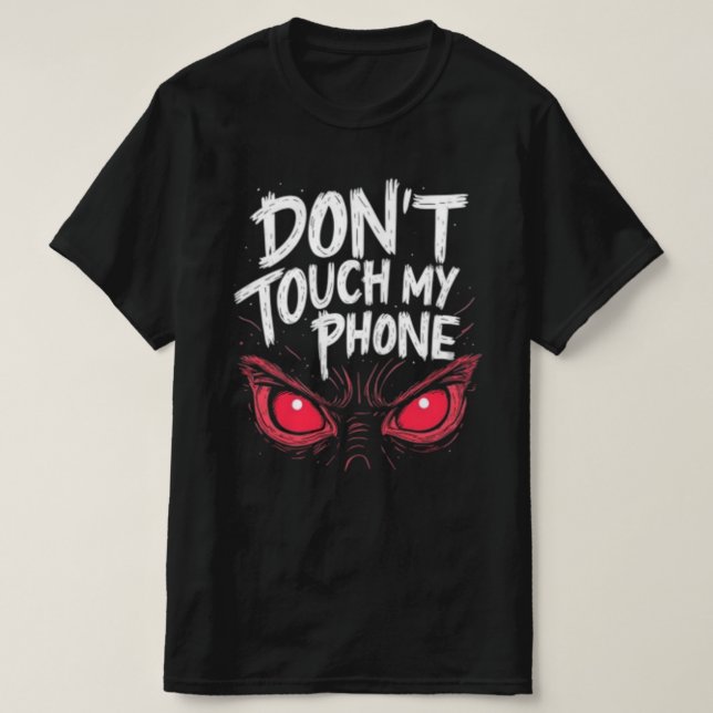 T-SHIRT DONT TOUCH PHONE NEW FASHION DESIGNER TEE (Design Front)