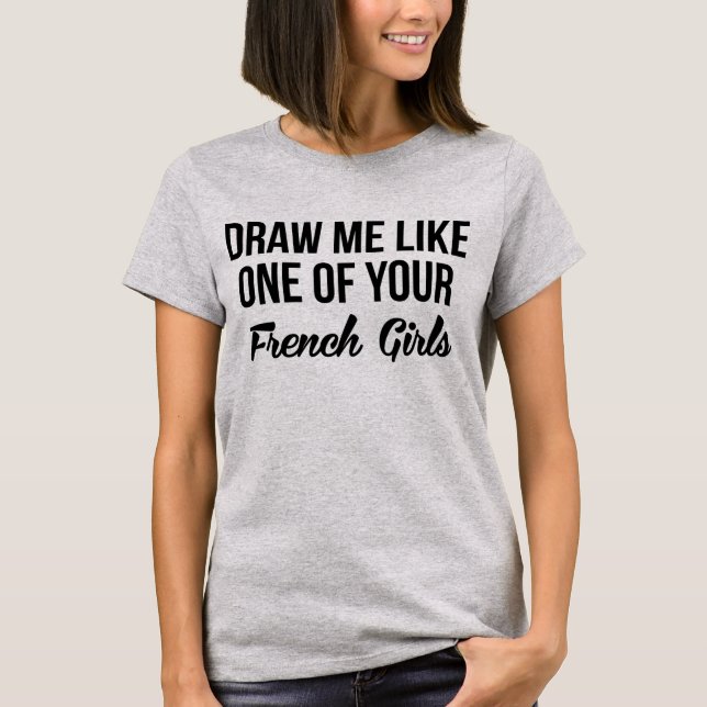 T-Shirt Draw Me Like One Of Your French Girls (Front)