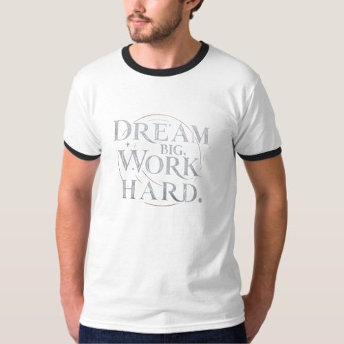 T_Shirt _ Dream Big Work Hard