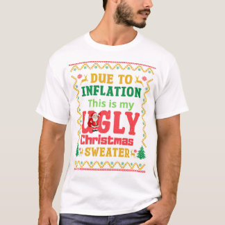 T shirt due to inflation this is my ugly christmas