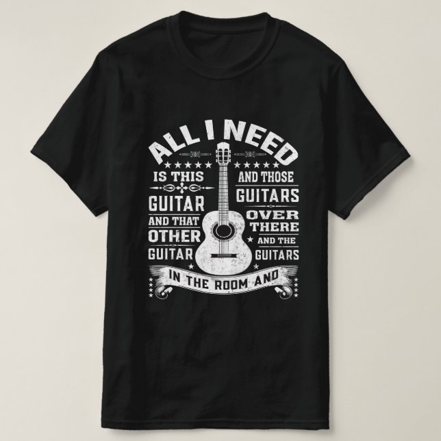 T-Shirt For Any Musician All I Need Is This Guitar (Design Front)