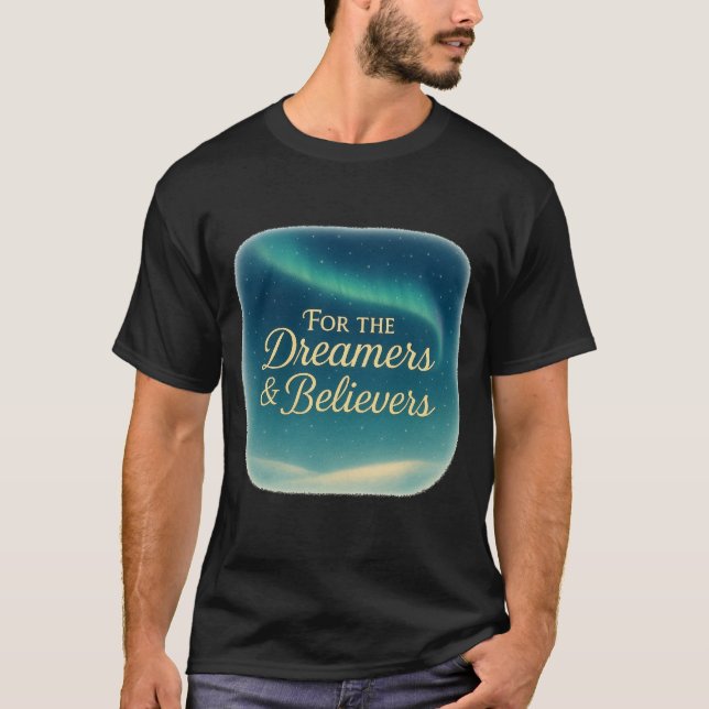 T-Shirt For the Dreamers & Believers (Front)