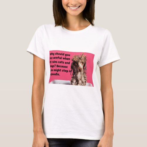 T_shirt Funny Dog Print Why you should be careful