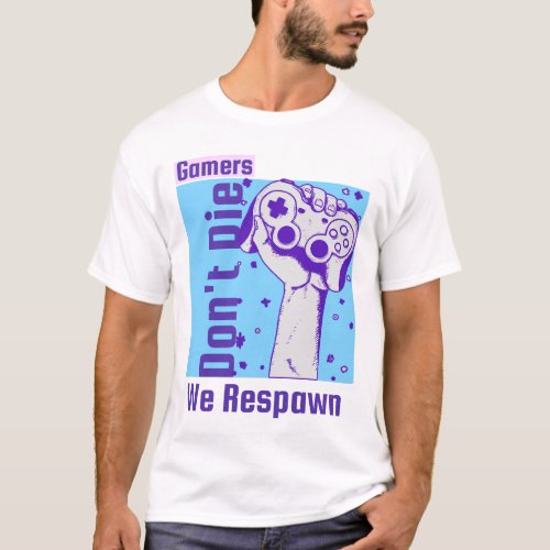 T_Shirt Gamers Dont Die We Respawn T_Shirt