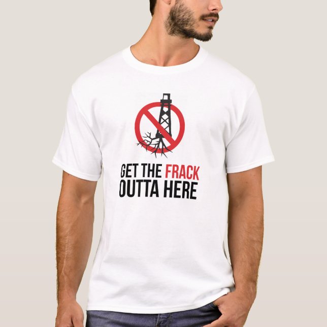T-Shirt Get The Frack Outta Here (Front)