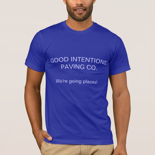 T-Shirt: "Good Intentions Paving Co." T-Shirt (Front)