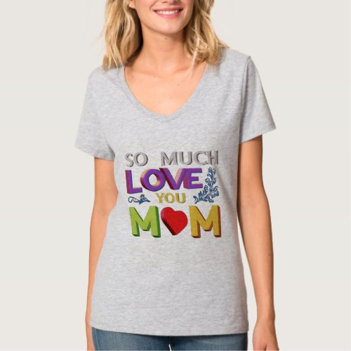 T_Shirt  Gray color So much love you Mom T_Shirt