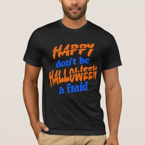 T_shirt happy halloween dont be afraid