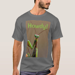 T-Shirt - Howdy Mantis