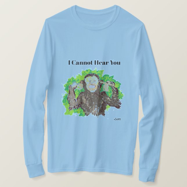 T-Shirt :   I Cannot Hear You  (Design Front)