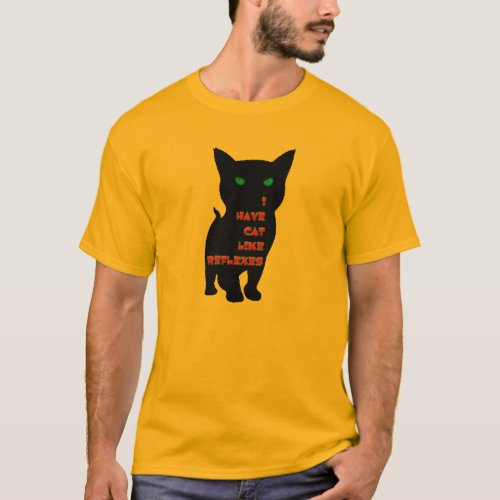 t_shirt_I Have Cat Like Reflexes T_Shirt