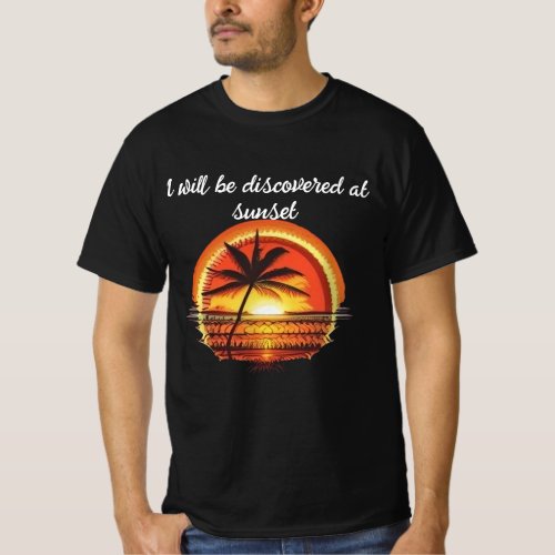 T_Shirt_I will be discovered at sunset T_Shirt