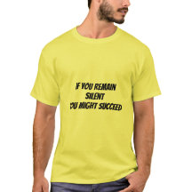 T-shirt  if you remain silent - you might succeed