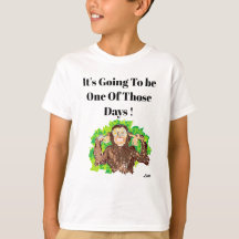 T-Shirt  :   It's  Going to Be One Of Those Days !