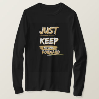 T-shirt , just keep moving forward t- shirt