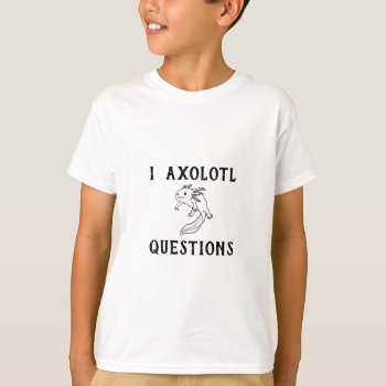 T-shirt Kids Axolotl Questions  Boy  Girl  Funny by crystaldream4u at Zazzle