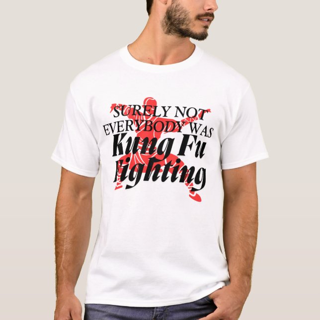 T-Shirt l Not Everybody Was Kung Fu Fighting Trend (Front)