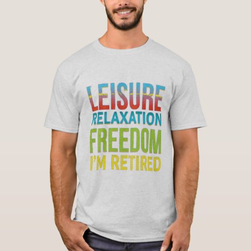 T_Shirt_Leisure Relaxation Freedom Im Retired T_Shirt