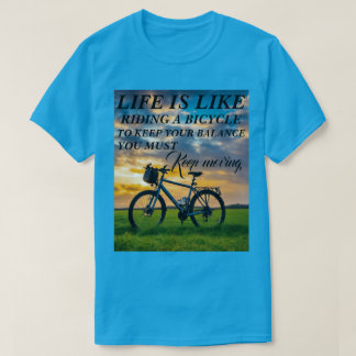 T-Shirt Life is Like Riding a Bicycle to keep your