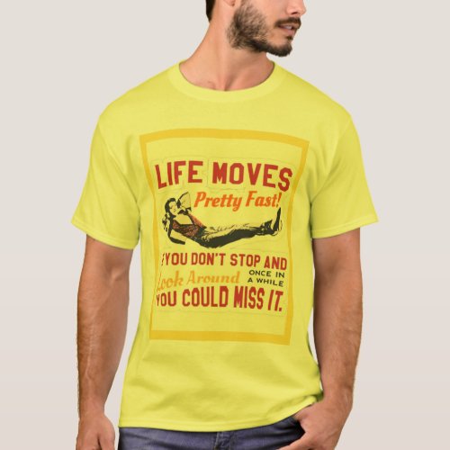 T_shirt life moves pretty fast if you dont stop 