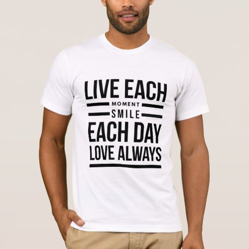 T_shirt Live each moment smile each day love