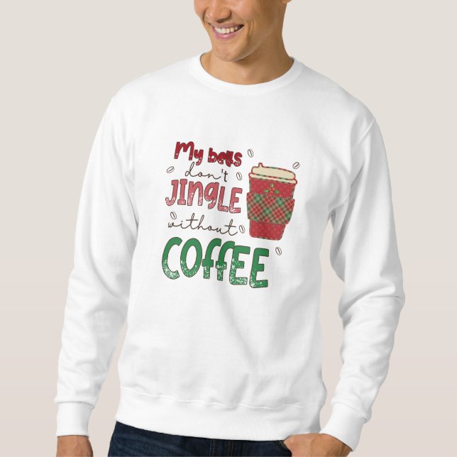 T-Shirt My Bells don't Jingle without Coffee Sweatshirt (Front)