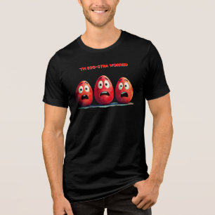 T-Shirt Rebellion78  "I'm egg-stra worried Tri-Blend Shirt