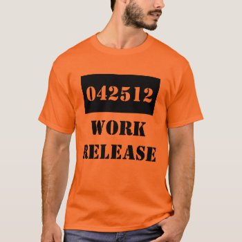 T-shirt Retirement Date Gag Gift Work Release Jail by ChatRoomCowboy at Zazzle