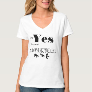 T-SHIRT/ Say Yes To a new adventure-DESIGN T-Shirt