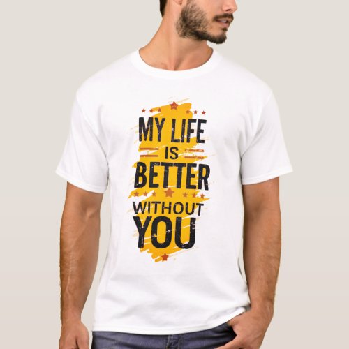 T_shirt Script  My Live is Better Without You