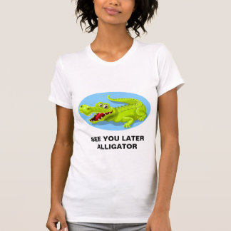 T-SHIRT - SEE YOU LATER ALLIGATOR