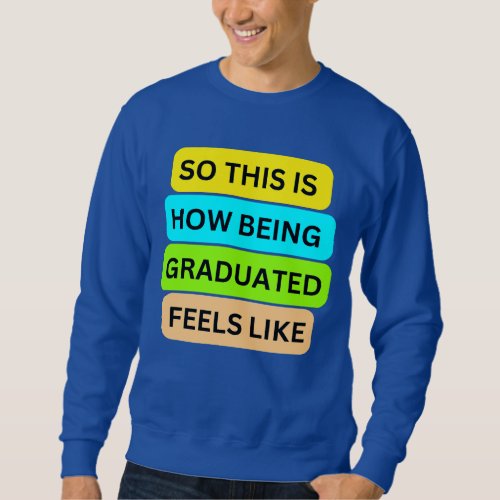 T_Shirt sweater blue  SO_THIS_IS_HOW_BEING_GRADUAT