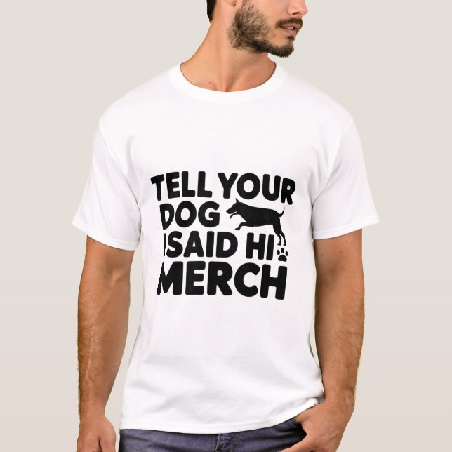 t-shirt tell your dog i said hi merch (Front)
