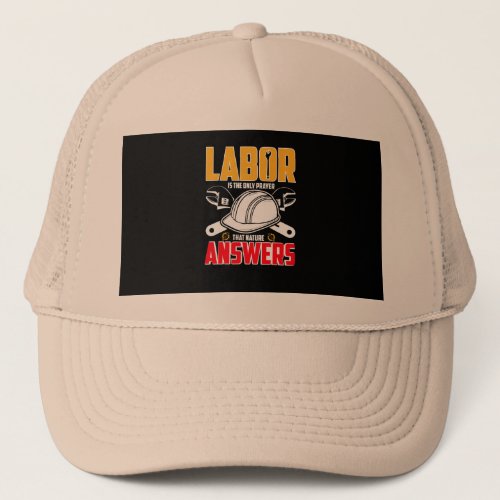 t_shirt_that_says_labor_is_only_prayer_that_nature trucker hat