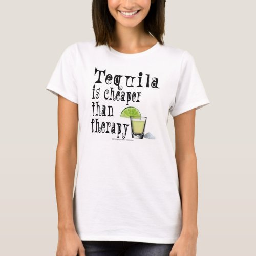 T_SHIRT TOPS TEQUILA IS CHEAPER THAN THERAPY T_Shirt