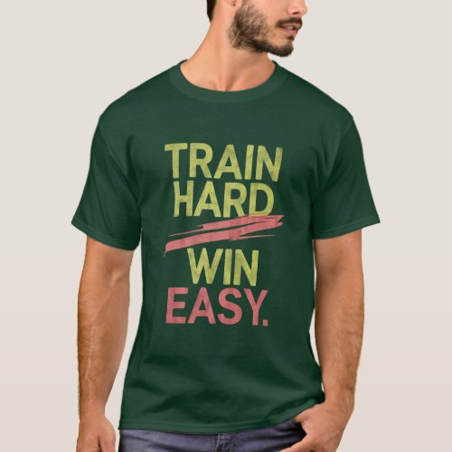 T_Shirt Train hard win easy
