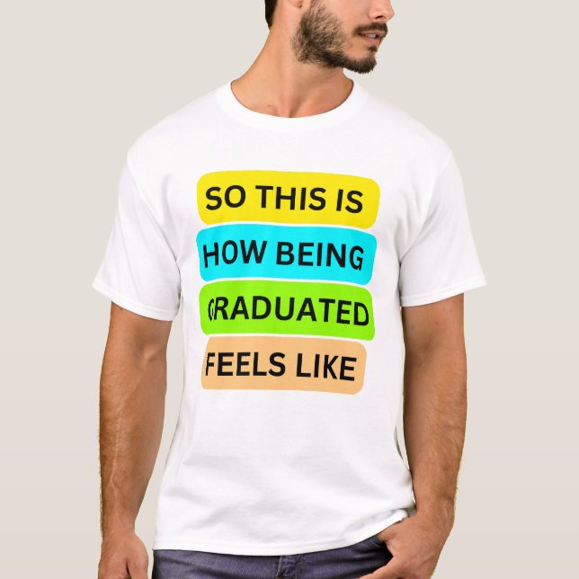 T-Shirt white  SO_THIS_IS_HOW_BEING_GRADUATED_FEEL (Front)