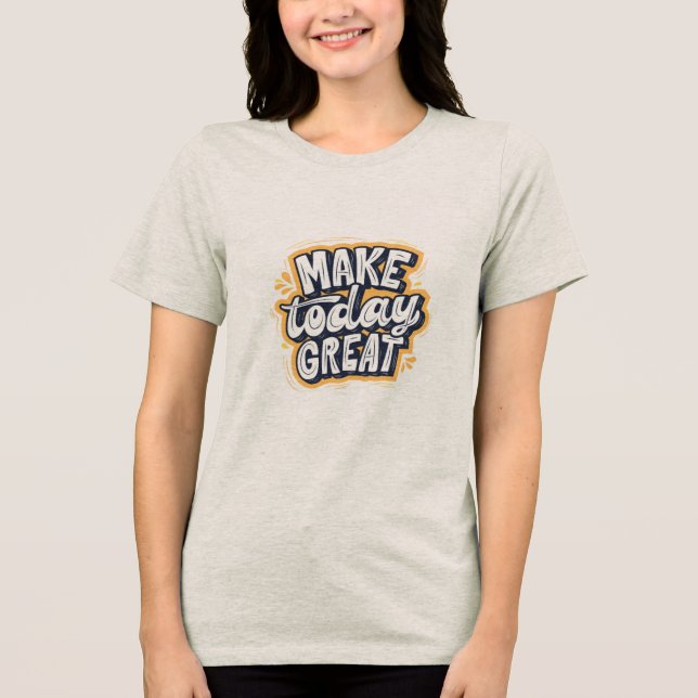 T shirt with half sleeves with Make Today Great  (Front)
