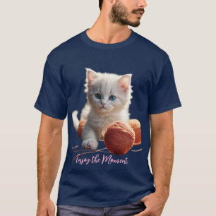 T-ShirtEnjoy the Moment Cute Kitten Playing with Y T-Shirt