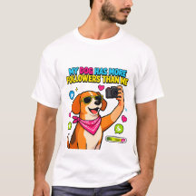 T-ShirtMy Dog Has More Followers Than Me