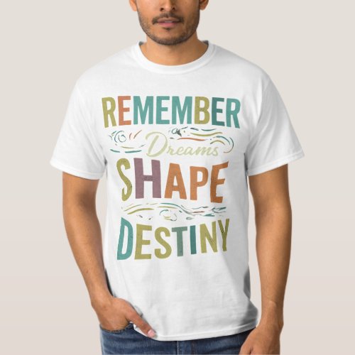 T Shirts  Dream Shape Destiny