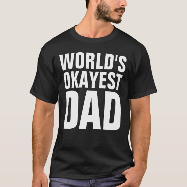 T-shirts for DAD, WORLD'S OKAYEST (Front)