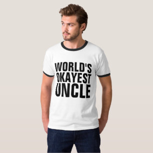 T-shirts for UNCLE, WORLD'S OKAYEST UNCLE