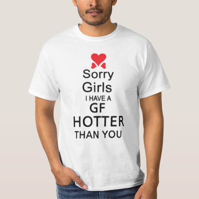 T-SHIRTS SORRY GIRLS I HAVE A GF HOTTER  THAN YOU (Front)
