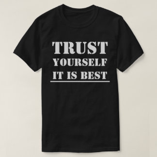 T-SHIRTS- Trust yourself It is best T-Shirt