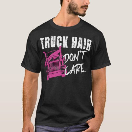 T_ShirtTrucker Truck Driver Truck Hair DonT Care  T_Shirt